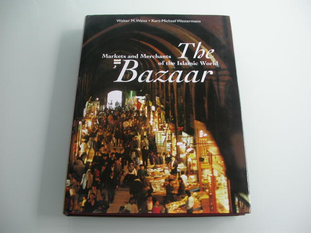 The Bazaar Markets and Merchants of the Islamic World