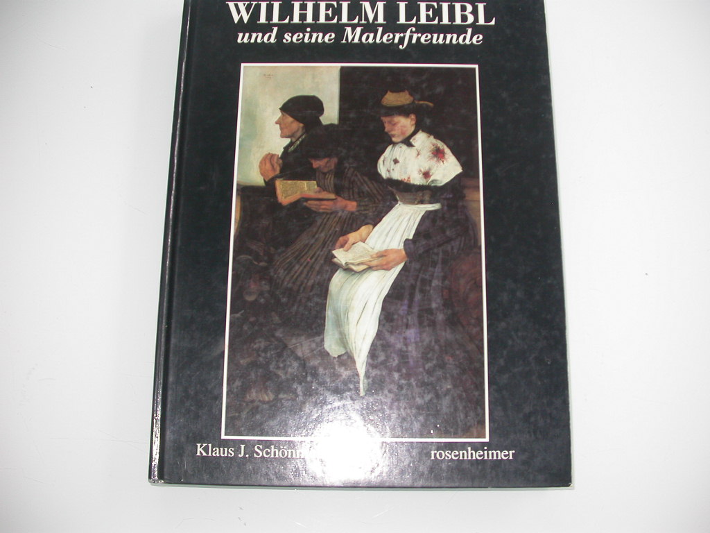 Schönmetzler Wilhelm Leibl und seine Malerfreunde