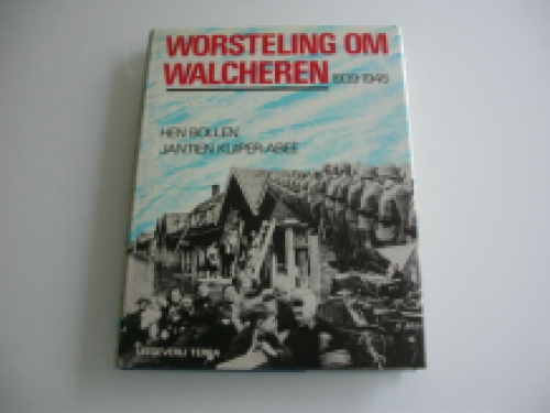 Bollen & Kuiper-Abee Worsteling om Walcheren 1939-1945